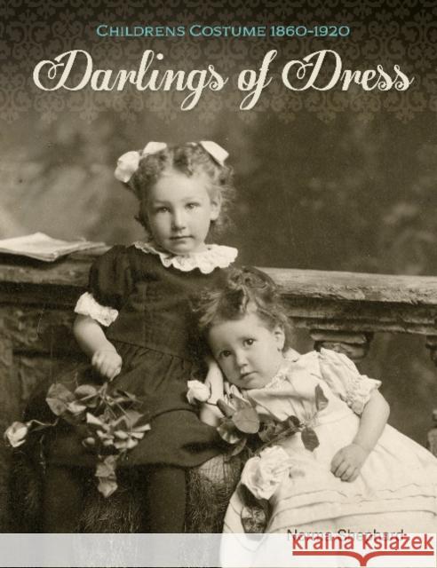 Darlings of Dress: Children's Costume 1860-1920 Norma Shephard 9780764349393 Schiffer Publishing - książka