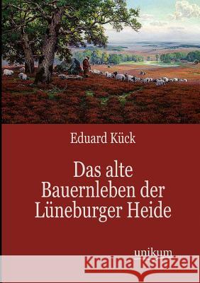 Das alte Bauernleben der Lüneburger Heide Kück, Eduard 9783845743400 Europ Ischer Hochschulverlag Gmbh & Co. Kg - książka