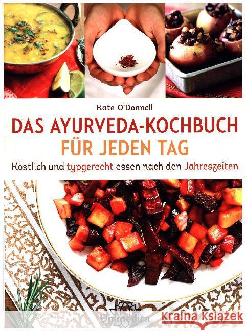 DAS AYURVEDA-KOCHBUCH FÜR JEDEN TAG : Köstlich und typgerecht essen nach den Jahreszeiten O'Donnell, Kate 9783946566663 Unimedica - książka