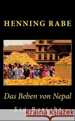 Das Beben von Nepal: Ein Bericht Rabe, Henning 9781519670618 Createspace Independent Publishing Platform - książka