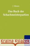 Das Buch Der Schachmeisterpartien Mieses, Jacques 9783943293036 Salzwasser-Verlag