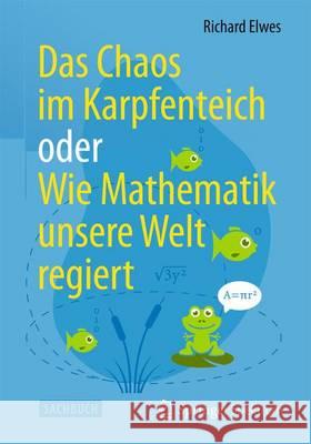 Das Chaos Im Karpfenteich Oder Wie Mathematik Unsere Welt Regiert Elwes, Richard 9783642417924 Spektrum Akademischer Verlag - książka