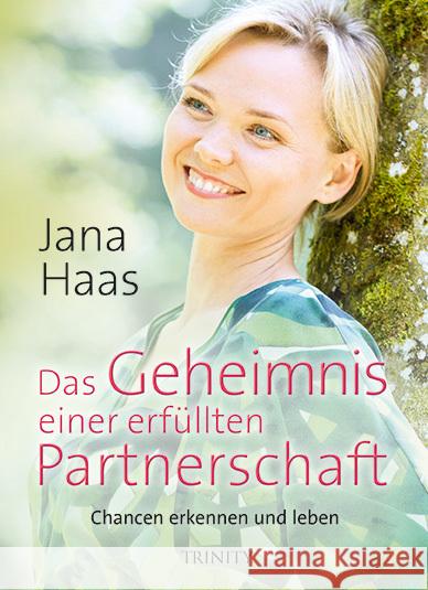 Das Geheimnis einer erfüllten Partnerschaft : Chancen erkennen und leben Haas, Jana 9783955501624 Trinity - książka