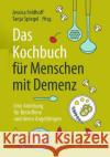 Das Kochbuch Für Menschen Mit Demenz: Eine Anleitung Für Betroffene Und Deren Angehörige Feldhoff, Jessica 9783662539354 Springer
