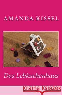 Das Lebkuchenhaus Amanda Kissel 9781543265354 Createspace Independent Publishing Platform - książka