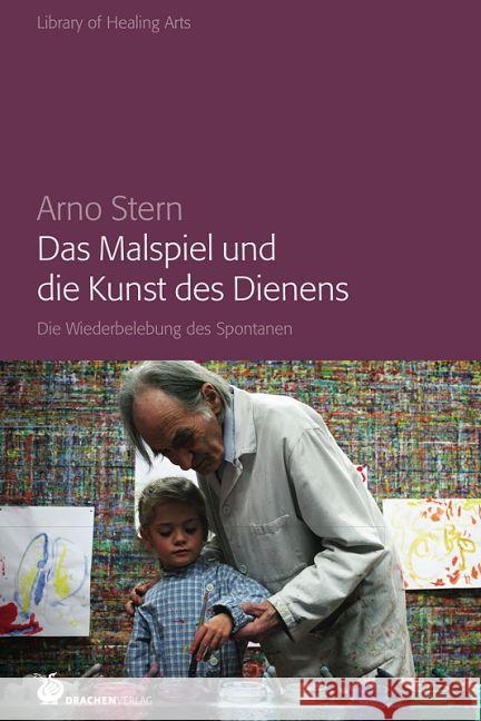 Das Malspiel und die Kunst des Dienens : Die Wiederbelebung des Spontanen Stern, Arno 9783927369924 Drachen - książka