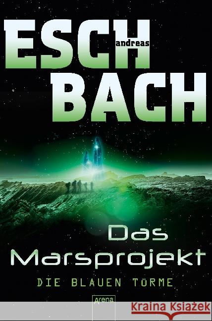 Das Marsprojekt - Die blauen Türme Eschbach, Andreas 9783401509990 Arena - książka