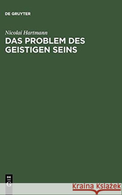 Das Problem Des Geistigen Seins: Untersuchungen Zur Grundlegung Der Geschichtsphilosophie Und Der Geisteswissenschaften Nicolai Hartmann 9783111088969 De Gruyter - książka