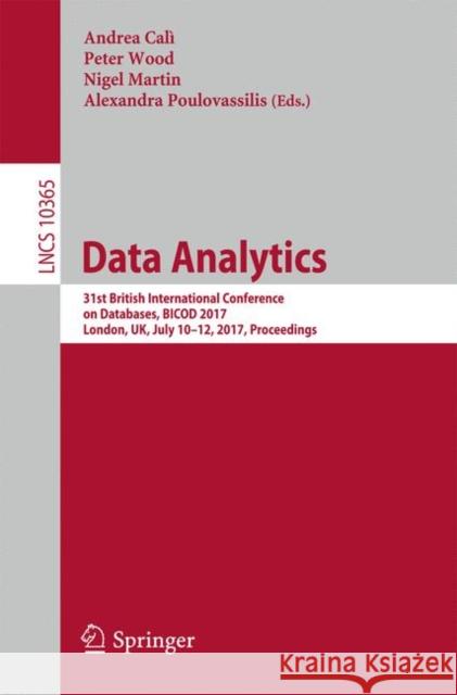 Data Analytics: 31st British International Conference on Databases, Bicod 2017, London, Uk, July 10-12, 2017, Proceedings Calì, Andrea 9783319607948 Springer - książka