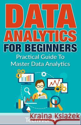 Data Analytics for Beginners: Practical Guide to Master Data Analytics Tech World 9781547016280 Createspace Independent Publishing Platform - książka