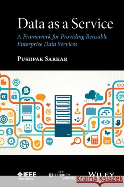 Data as a Service: A Framework for Providing Reusable Enterprise Data Services Sarkar, Pushpak 9781119046585 Wiley-IEEE Computer Society PR - książka