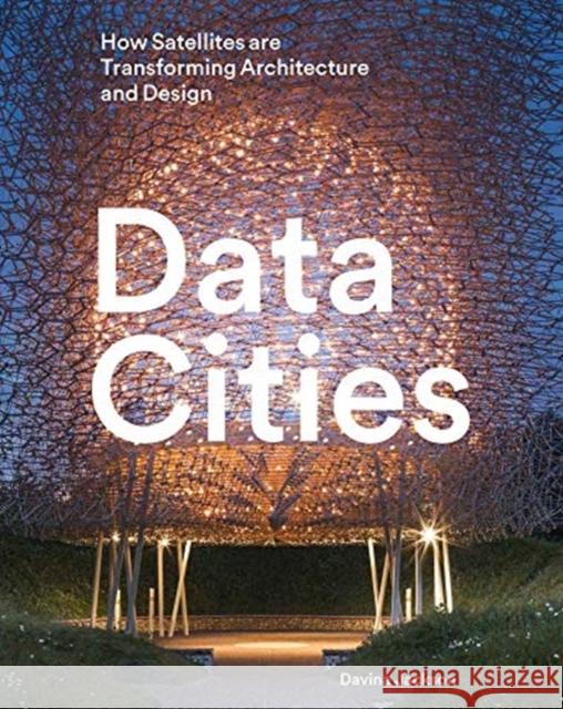 Data Cities: How Satellites Are Transforming Architecture and Design Davina Jackson 9781848222748 Lund Humphries Publishers Ltd - książka