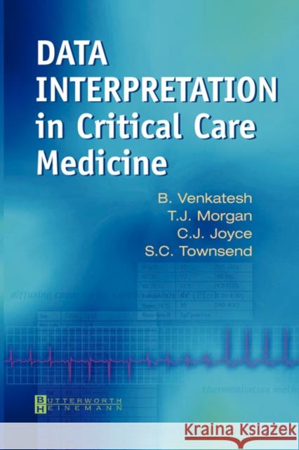 Data Interpretation in Critical Care Medicine B. Venkatesh T. J. Morgan C. J. Joyce 9780750652735 Elsevier Health Sciences - książka