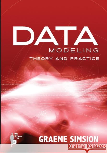 Data Modeling Theory and Practice Simsion, Graeme 9780977140015 Technics Publications, LLC - książka
