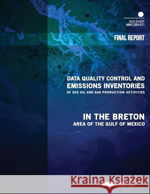 Data Quality Control and Emissions Inventories of OCS Oil and Gas Production Activities in the Breton Area of the Gulf of Mexico U. S. Department of the Interior Mineral 9781505332490 Createspace - książka