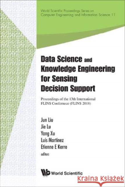 Data Science and Knowledge Engineering for Sensing Decision Support - Proceedings of the 13th International Flins Conference Jun Liu Jie Lu Yang Xu 9789813273221 World Scientific Publishing Company - książka