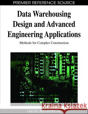 Data Warehousing Design and Advanced Engineering Applications: Methods for Complex Construction Bellatreche, Ladjel 9781605667560 Idea Group Reference - książka