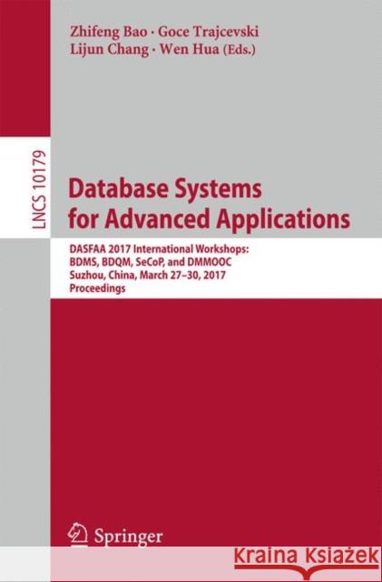 Database Systems for Advanced Applications: Dasfaa 2017 International Workshops: Bdms, Bdqm, Secop, and Dmmooc, Suzhou, China, March 27-30, 2017, Proc Bao, Zhifeng 9783319557045 Springer - książka