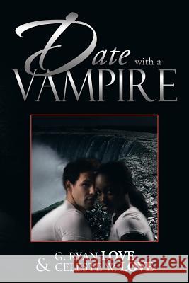 Date with a Vampire G. Ryan Love                             Celeste W. Love 9781483651842 Xlibris Corporation - książka