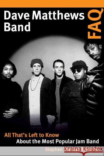 Dave Matthews Band FAQ: All That's Left to Know about the Most Popular Jam Band Stephen Thomas Erlewine 9781617136511 Backbeat Books - książka