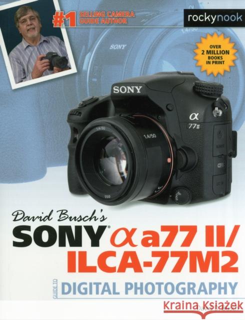 David Busch's Sony Alpha A77 II/Ilca-77m2 Guide to Digital Photography David Busch 9781681980157 Rocky Nook - książka
