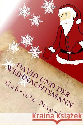 David und der Weihnachtsmann: Eine Geschichte zum Nachdenken Nagel, Gabriele 9781494289881 Createspace - książka