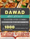 DAWAD Air Fryer Toaster Oven Combo Cookbook for Beginners: The Complete Guide of DAWAD Air Fryer Toaster Oven with 1000-Day Mouth-watering, Fresh and David Lacefield 9781803433851 David Lacefield