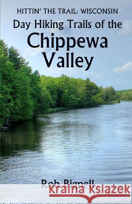 Day Hiking Trails of the Chippewa Valley Rob Bignell 9780996162548 Atiswinic Press - książka