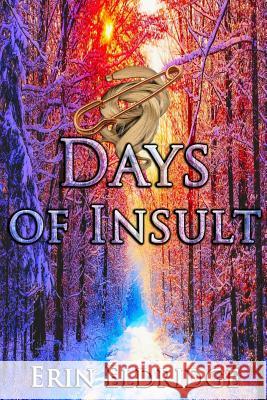 Days of Insult Erin Eldridge 9781543006971 Createspace Independent Publishing Platform - książka