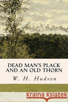 Dead Man's Plack and an Old Thorn W. H. Hudson 9781546553779 Createspace Independent Publishing Platform - książka
