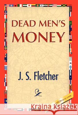 Dead Men's Money J. S. Fletcher 9781421889498 1st World Library - książka