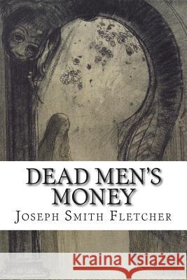 Dead Men's Money Joseph Smith J. S. Fletcher 9781502520319 Createspace - książka