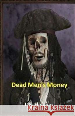 Dead Men's Money J. S. Fletcher 9781512024838 Createspace - książka