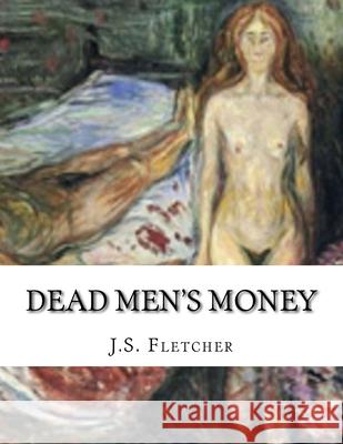 Dead Men's Money J. S. Fletcher 9781534654150 Createspace Independent Publishing Platform - książka