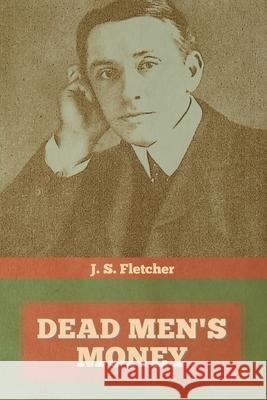 Dead Men's Money J. S. Fletcher 9781644393918 Indoeuropeanpublishing.com - książka