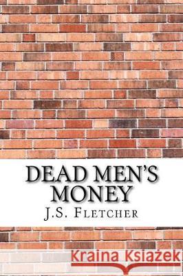 Dead Men's Money J. S. Fletcher 9781975878825 Createspace Independent Publishing Platform - książka