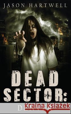Dead Sector: Denver Anthony Walsh Jason Hartwell 9781535589253 Createspace Independent Publishing Platform - książka