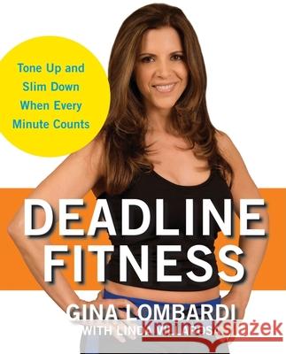 Deadline Fitness: Tone Up and Slim Down When Every Minute Counts Gina Lombardi Linda Villarosa 9781684425372 Wiley - książka