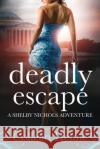 Deadly Escape: A Shelby Nichols Adventure Colleen Helme 9781720664116 Createspace Independent Publishing Platform