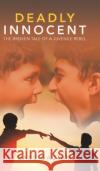 Deadly Innocent: The Broken Tale of a Juvenile Rebel Babu Gautam 9781543706697 Partridge Publishing India