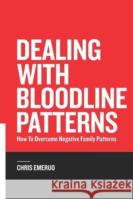 Dealing with Bloodline Patterns: How to overcome Negative family patterns Chris Emeruo 9789789582402 Riverside Publications - książka