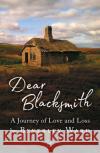 Dear Blacksmith: A Journey of Love and Loss Beverley Ward 9781912436378 Valley Press