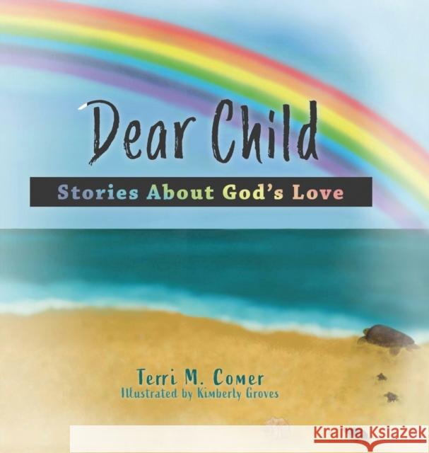 Dear Child: Stories About God's Love Comer, Terri M. 9781632965264 Lucid Books - książka