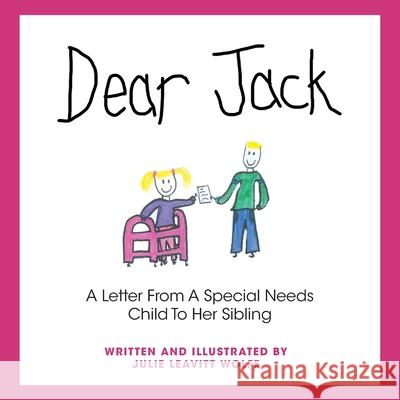 Dear Jack: A Letter From A Special Needs Child To Her Sibling Julie Leavitt Wolfe 9781525576041 FriesenPress - książka