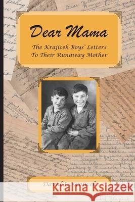 Dear Mama: The Krajicek Boys' Letters to Their Runaway Mother David J Krajicek, Karen Gutliph Graves 9780984903603 News Ink Books - książka