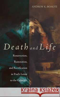 Death and Life Andrew K Boakye, Peter Oakes (University of Manchester UK) 9781498290029 Pickwick Publications - książka