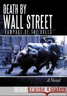 Death by Wall Street: Rampage of the Bulls Cohen, Theodore Jerome 9781452079462 Authorhouse - książka