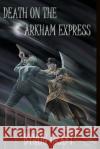 Death on the Arkham Express Byron Craft 9781099792793 Independently Published