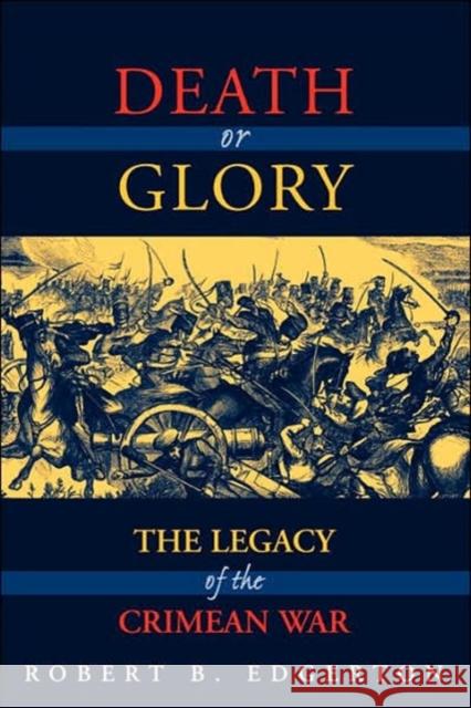 Death or Glory: The Legacy of the Crimean War Robert B. Edgerton 9780813337890 Westview Press - książka