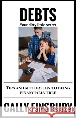 Debts your dirty little secret: Tips and motivation to be financially free Cally Finsbury 9781535180610 Createspace Independent Publishing Platform - książka